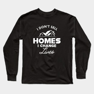 Real Estate - I don't sell homes I change lives Long Sleeve T-Shirt